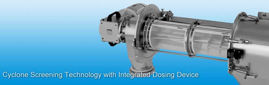 Cyclone Screening Technology with Integrated Dosing Device